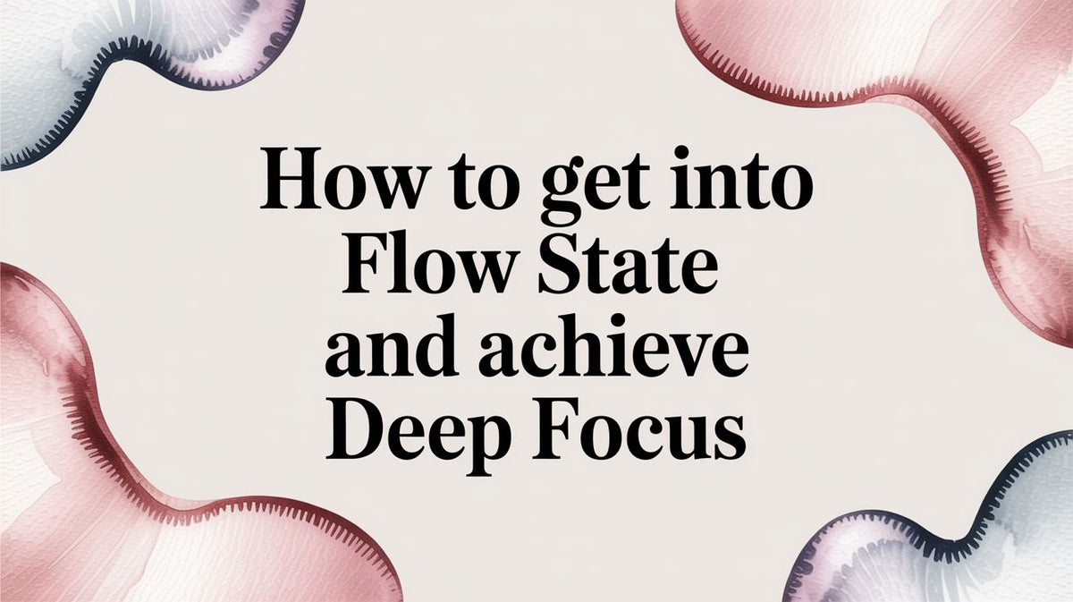 How to Get Into Flow State and Achieve Deep Focus